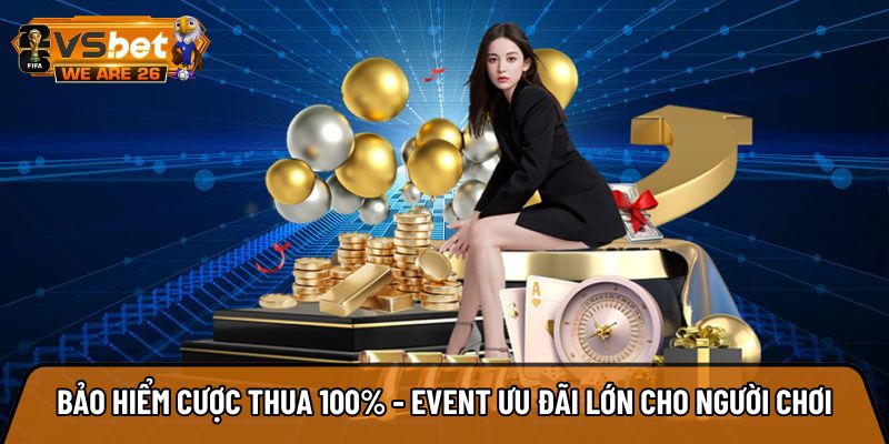 Bảo hiểm cược thua 100%
